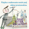 ignas_kitek_architekt_ksiazka_dla_dzieci